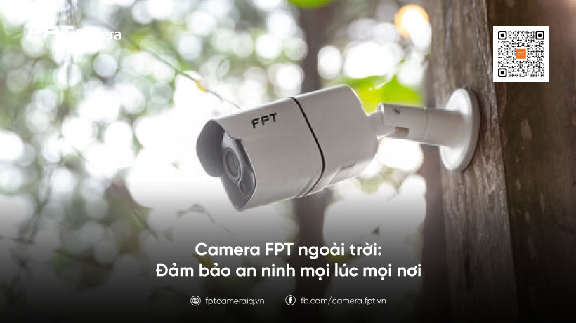 camera-fpt-ngoai-troi-dam-bao-an-ninh-moi-luc-moi-noi