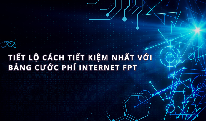 Tiết Lộ Cách Tiết Kiệm Nhất Với Bảng Cước Phí Internet FPT