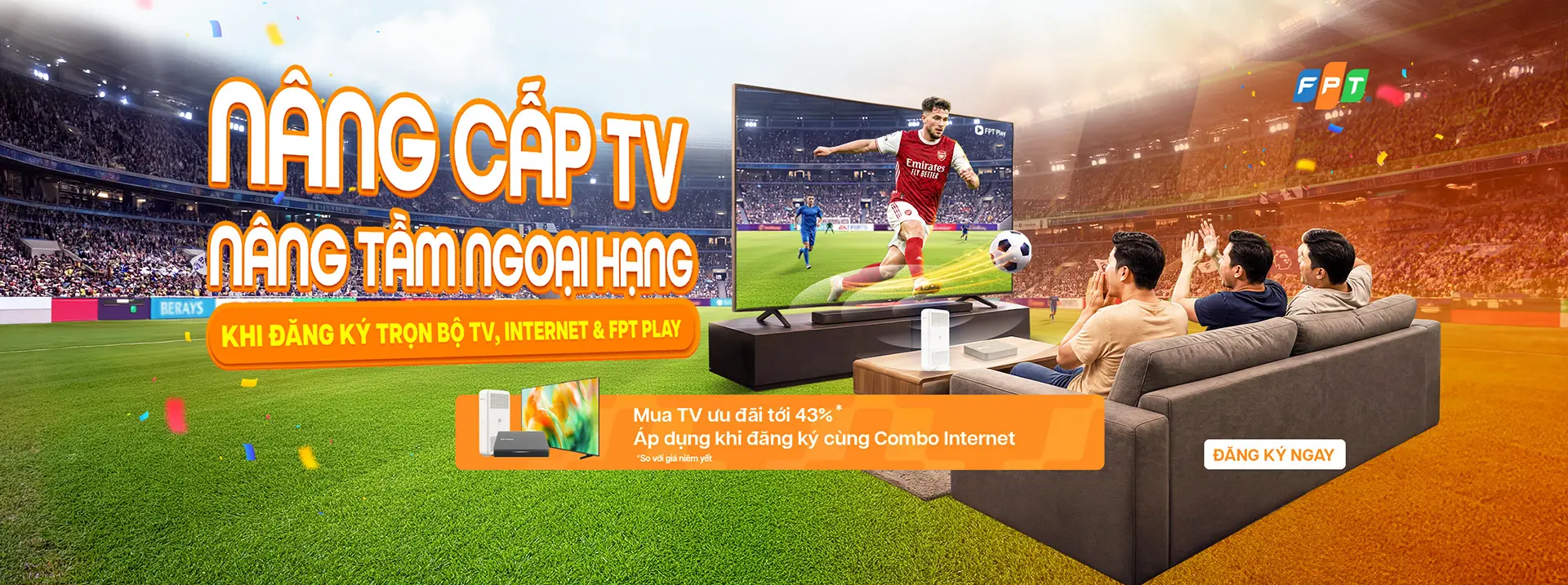 N&acirc;ng cấp TV - N&acirc;ng tầm trải nghiệm Ngoại Hạng