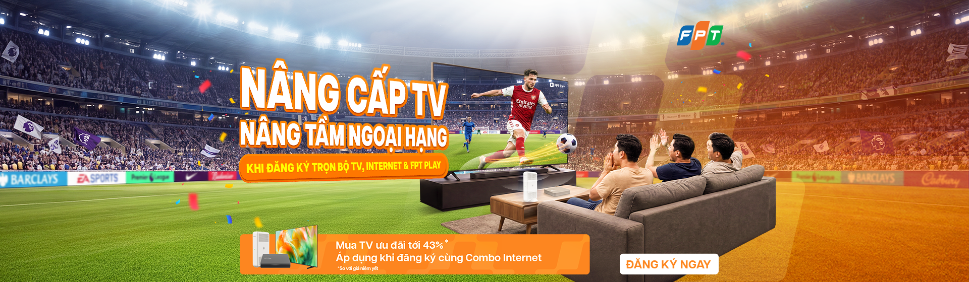 Ưu đ&atilde;i N&acirc;ng cấp TV - N&acirc;ng tầm trải nghiệm Ngoại Hạng